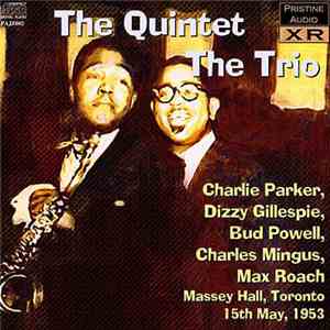Charlie Parker, Dizzy Gillespie, Bud Powell, Charles Mingus, Max Roach - The Quintet – The Trio. Massey Hall, Toronto, 15th May, 1953 download flac