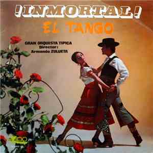 Gran Orquesta Tipica Director: Armando Zulueta - ¡Inmortal! El Tango download flac