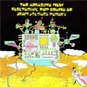 Jean Jacques Perrey - The Amazing New Electronic Pop Sound Of Jean Jacques Perrey download flac