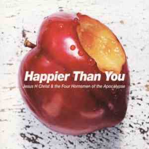 Jesus H Christ & The Four Horsemen Of The Apocalypse - Happier Than You download flac