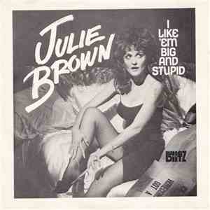 Julie Brown - I Like 'Em Big And Stupid download flac