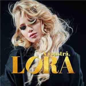 Lora  - A Voastra, Lora download flac