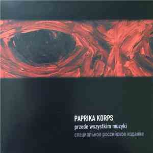 Paprika Korps - Przede Wszystkim Muzyki download flac