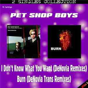 Pet Shop Boys - I Don't Know What You Want / Burn (DeNovia Remixes) download flac
