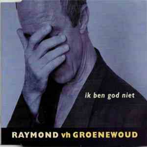 Raymond van het Groenewoud - Ik Ben God Niet download flac