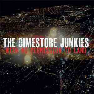 The Dimestore Junkies - With No Permission To Land download flac