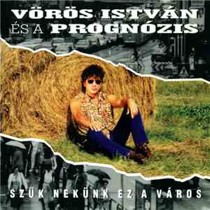 Vörös István És A Prognózis - Szűk Nekünk Ez A Város FLAC album