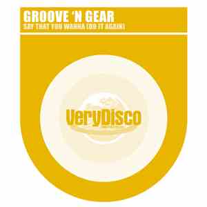 Groove 'N Gear - Say That You Wanna (Do It Again) FLAC album