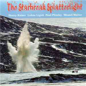 Henry Kaiser, Paul Plimley, Weasel Walter, Lukas Ligeti - The Starbreak Splatterlight download flac