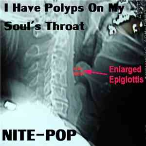 I Have Polyps On My Soul's Throat - Nite-Pop download flac