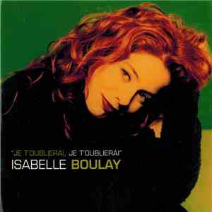 Isabelle Boulay - Je T'oublierai, Je T'oublierai download flac