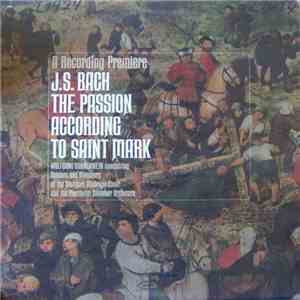 J. S. Bach, Wolfgang Gönnenwein Conducting Soloists And Members Of The Stuttgart Madrigal Choir And The Pforzheim Chamber Orchestra - The Passion According To Saint Mark download flac