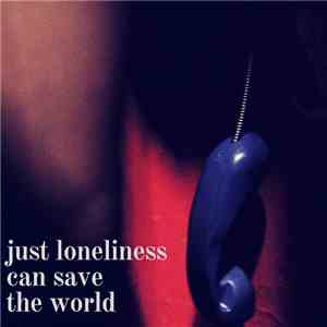 Malcontent - Just Loneliness Can Save The World download flac