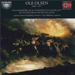 Ole Olsen , Latvian National Symphony Orchestra, Terje Mikkelsen - Asgaardsreien, Op. 10 • Symphony In G Major, Op. 5 • Suite For String Orchestra, Op. 60 download flac