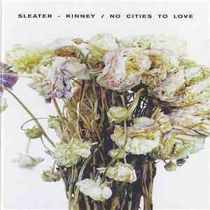 Sleater - Kinney - No Cities To Love download flac