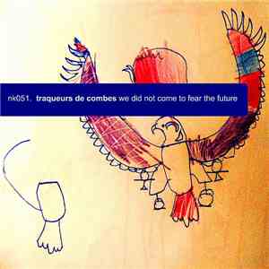 Traqueurs De Combes - We Did Not Come To Fear The Future download flac