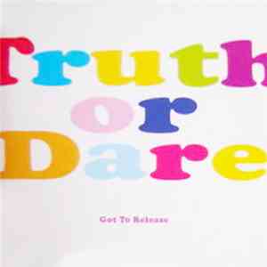 Truth Or Dare - Got To Release download flac