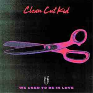 Clean Cut Kid - We Used To Be In Love download flac