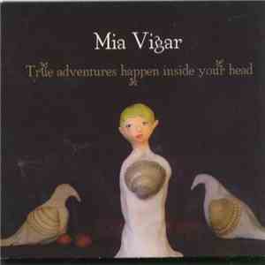 Mia Vigar - True Adventures Happen Inside Your Head download flac