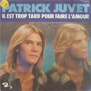 Patrick Juvet - Il Est Trop Tard Pour Faire L'Amour download flac