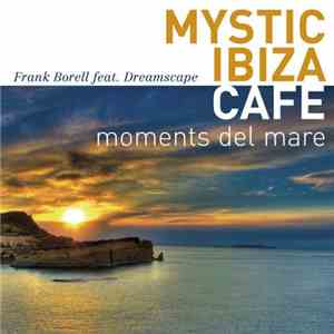 Frank Borell Featuring Dreamscape - Mystic Ibiza Cafe: Moments Del Mare download flac