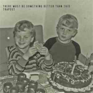 Trapset - There Must Be Something Better Than This download flac