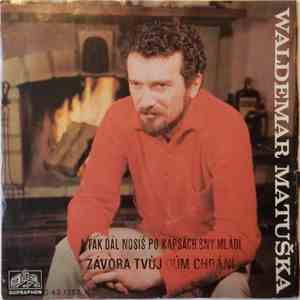 Waldemar Matuška - A Tak Dál Nosíš Po Kapsách Sny Mládí / Závora Tvůj Dům Chrání download flac