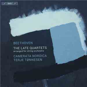Beethoven, Camerata Nordica, Terje Tønnesen - The Late Quartets (Arranged For String Orchestra) download flac