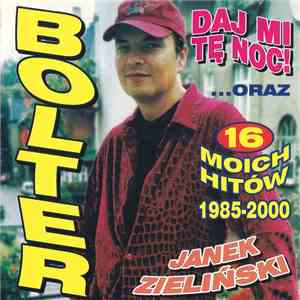 Bolter, Janek Zieliński - Daj Mi Tę Noc! ..Oraz 16 Moich Hitów 1985-2000 download flac