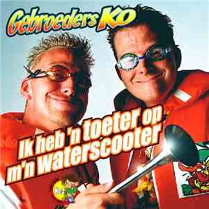 Gebroeders Ko - Ik Heb 'n Toeter Op M'n Waterscooter download flac