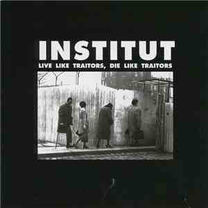 Institut - Live Like Traitors, Die Like Traitors download flac