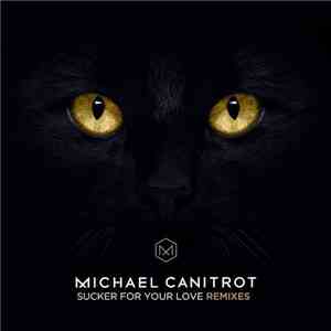 Michael Canitrot - Sucker For Your Love (Remixes) download flac