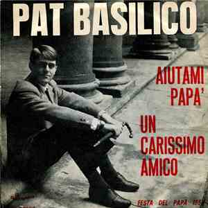 Pat Basilico - Aiutami Papa / Un Carissimo Amico download flac