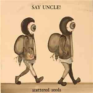 Say Uncle!  - Scattered Seeds download flac