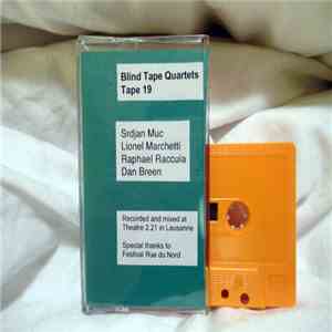 Srdjan Muc / Lionel Marchetti / Raphael Raccuia / Dan Breen - Blind Tape Quartets Tape 19 download flac