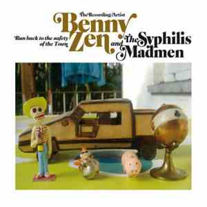 Benny Zen The Recording Artist and The Syphilis Madmen - Run Back To The Safety Of The Town download flac