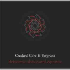 Cracked Core & Sergrunt - Between Solstice And Equinox download flac