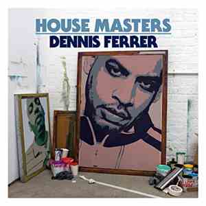 Dennis Ferrer - House Masters download flac