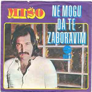 Mišo - Ne Mogu Da Te Zaboravim / Nema Smijeha Na Tvom Licu download flac