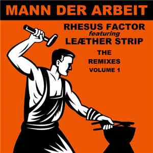 Rhesus Factor Feat. Leæther Strip - Mann Der Arbeit - The Remixes Volume 1 download flac