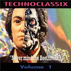 Technoclassix - "Never Mind The Beethoven..." Volume 1 download flac