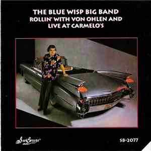 The Blue Wisp Big Band, Von Ohlen - Rollin' With Von Ohlen And Live At Carmelo's download flac