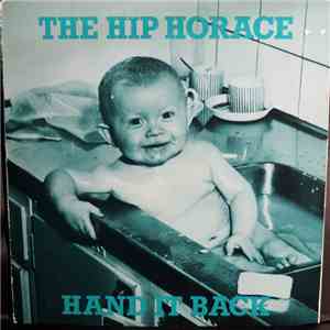 The Hip Horace - Hand it back download flac