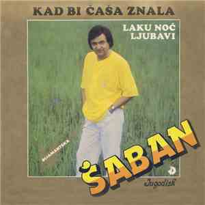 Šaban - Kad Bi Čaša Znala - Laku Noć Ljubavi download flac