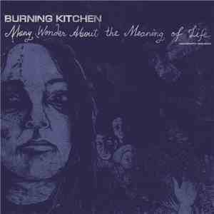 Burning Kitchen - Many Wonder About The Meaning Of Life download flac