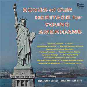 Disneyland Concert Band And Glee Club - Songs Of Our Heritage For Young Americans download flac