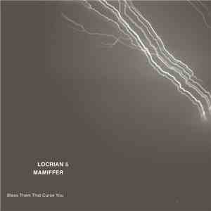 Locrian & Mamiffer - Bless Them That Curse You download flac