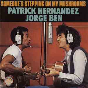 Patrick Hernandez, Jorge Ben - Someone's Stepping On My Mushrooms download flac