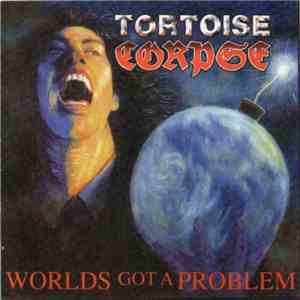 Tortoise Corpse - World's Got A Problem download flac