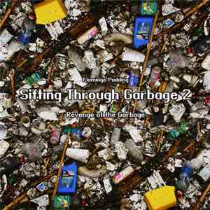 Flamingo Pudding - Sifting Through Garbage 2: Revenge Of The Garbage download flac
